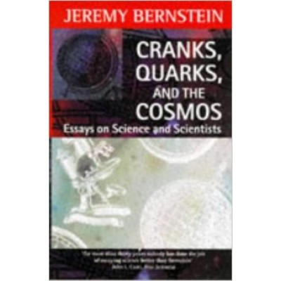 Cranks, Quarks, and the Cosmos : Writings on Science - Jeremy Bernstein