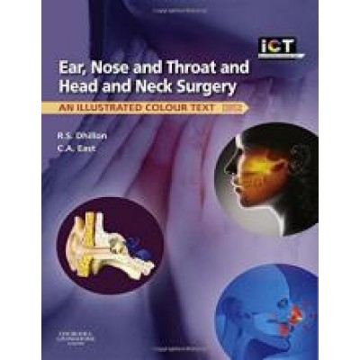 Ear, Nose and Throat and Head and Neck Surgery : An Illustrated Colour Text 4th ed. - Ram S. Dhillon