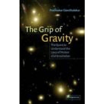 The Grip of Gravity: The quest to understand the laws of motion and gravitation - Prabhakar Gondhalekar