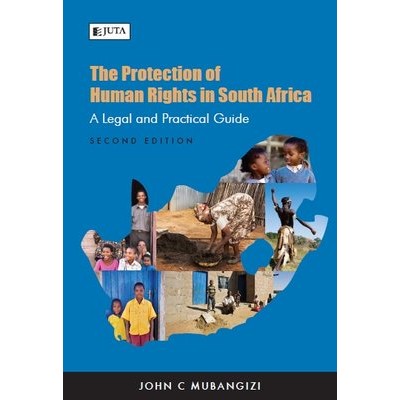 The Protection of Human Rights in South Africa: A legal and practical guide 2nd Edition 
