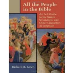 All the People in the Bible: An A-Z Guide to the Saints,Scoundrels,and other characters in scriptures